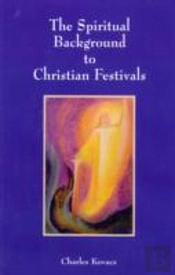 The Spiritual Background To Christian Festivals