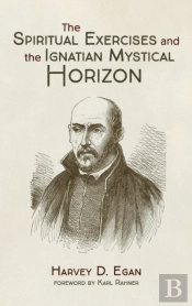 The Spiritual Exercises And The Ignatian Mystical Horizon