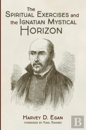 The Spiritual Exercises And The Ignatian Mystical Horizon