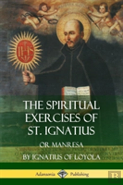 Bertrand.pt - The Spiritual Exercises Of St. Ignatius