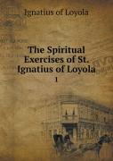 The Spiritual Exercises Of St. Ignatius Of Loyola 1