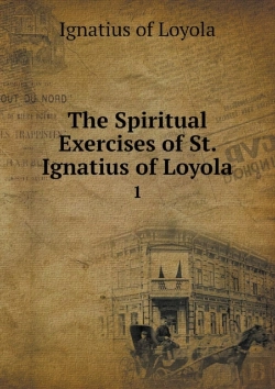 Bertrand.pt - The Spiritual Exercises Of St. Ignatius Of Loyola 1