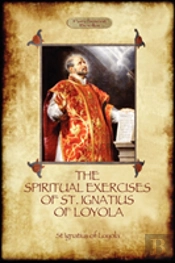 The Spiritual Exercises Of St. Ignatius Of Loyola
