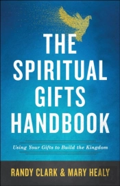 The Spiritual Gifts Handbook Â€“ Using Your Gifts To Build The Kingdom