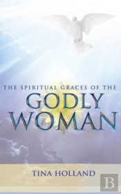 The Spiritual Graces Of The Godly Woman
