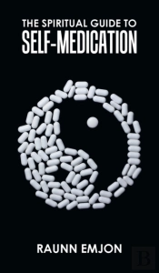 The Spiritual Guide To Self-Medication