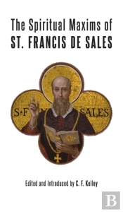 The Spiritual Maxims Of St. Francis De Sales
