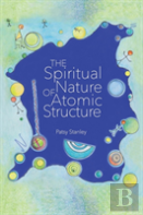 The Spiritual Nature Of Atomic Structure