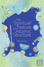 The Spiritual Nature Of Atomic Structure