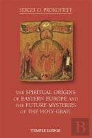 The Spiritual Origins Of Eastern Europe And The Future Mysteries Of The Holy Grail