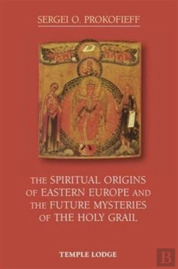 Bertrand.pt - The Spiritual Origins Of Eastern Europe And The Future Mysteries Of The Holy Grail