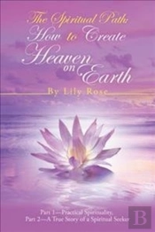 The Spiritual Path: How To Create Heaven