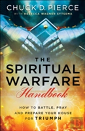 The Spiritual Warfare Handbook Â€“ How To Battle, Pray And Prepare Your House For Triumph