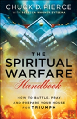 Bertrand.pt - The Spiritual Warfare Handbook Â€“ How To Battle, Pray And Prepare Your House For Triumph