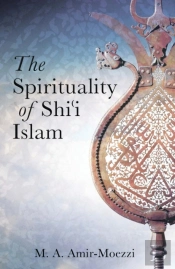 The Spirituality Of Shi'I Islam