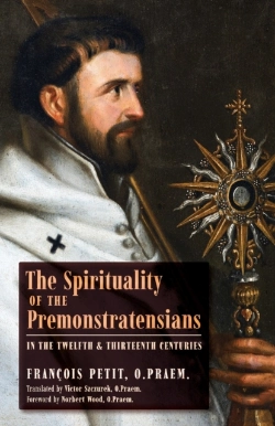 Bertrand.pt - The Spirituality Of The Premonstratensians In The Twelfth And Thirteenth Centuries
