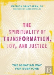 The Spirituality Of Transformation, Joy, And Justice