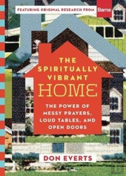 Bertrand.pt - The Spiritually Vibrant Home - The Power Of Messy Prayers, Loud Tables, And Open Doors