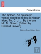 The Spleen. An Epistle (In Verse) Inscri