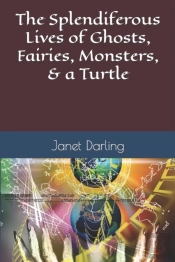 The Splendiferous Lives Of Ghosts, Fairies, Monsters, & A Turtle