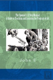 The Sponsor'S 12 Step Manual: A Guide To Teaching And Learning The Program Of Aa