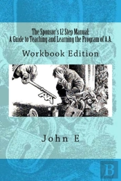 The Sponsor'S 12 Step Manual: A Guide To Teaching And Learning The Program Of Aa