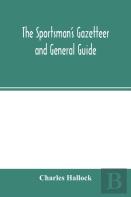 The Sportsman'S Gazetteer And General Guide. The Game Animals, Birds And Fishes Of North America