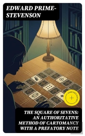 The Square Of Sevens: An Authoritative Method Of Cartomancy With A Prefatory Note