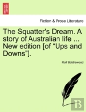 The Squatter'S Dream. A Story Of Austral