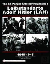 The Ss-Panzer-Artillery Regiment 1 Leibstandarte Adolf Hitler (Lah) In World War Ii