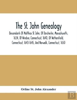Bertrand.pt - The St. John Genealogy; Descendants Of Matthias St. John, Of Dorchester, Massachusetts, 1634, Of Windsor, Connecticut, 1640, Of Wethersfield, Connecticut, 1643-1645, And Norwalk, Connecticut, 1650