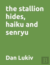The Stallion Hides, Haiku And Senryu