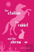 The Stallion, The Rabbit, And The Shrew