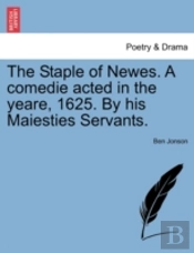 The Staple Of Newes. A Comedie Acted In