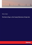The Starry Flag; Or, The Young Fisherman Of Cape Ann