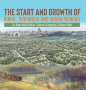 The Start And Growth Of Rural, Suburban And Urban Regions | 3rd Grade Social Studies | Children'S Geography & Cultures Books