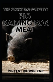 The Starters Guide To Pig Raising For Meat