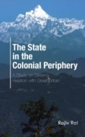 The State In The Colonial Periphery: A Study On Sikkim'S Relation With Great Britain