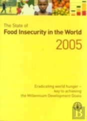 The State Of Food Insecurity In The World 2005, Eradicating World Hunger - Key To Achieving The Millennium Development Goals