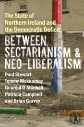 The State Of Northern Ireland And The Democratic Deficit: Between Sectarianism And Neo-Liberalism