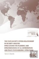 The State-Society/Citizen Relationship In Security Analysis: Implications For Planning And Implementation Of U.S. Intervention And Peace/State-Building Operations