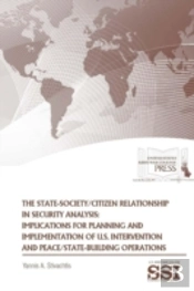The State-Society/Citizen Relationship In Security Analysis: Implications For Planning And Implementation Of U.S. Intervention And Peace/State-Building Operations