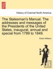 The Statesman'S Manual. The Addresses An