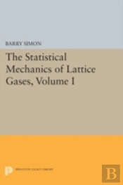 The Statistical Mechanics Of Lattice Gases, Volume I