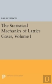 The Statistical Mechanics Of Lattice Gases, Volume I