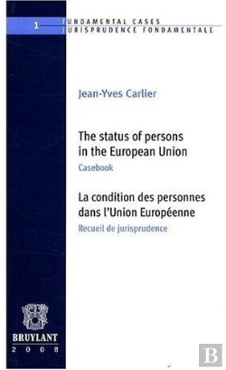 Bertrand.pt - The Status Of Persons In The European Union ; Casebook / La Condition Des Personnes Dans L'Union Européenne ; Recueil De Jurisprudence