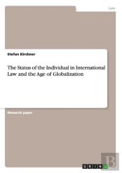 The Status Of The Individual In International Law And The Age Of Globalization