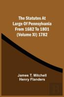 The Statutes At Large Of Pennsylvania From 1682 To 1801 (Volume Xi) 1782