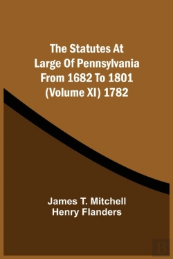 Bertrand.pt - The Statutes At Large Of Pennsylvania From 1682 To 1801 (Volume Xi) 1782