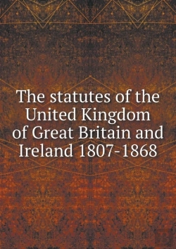 Bertrand.pt - The Statutes Of The United Kingdom Of Great Britain And Ireland 1807-1868